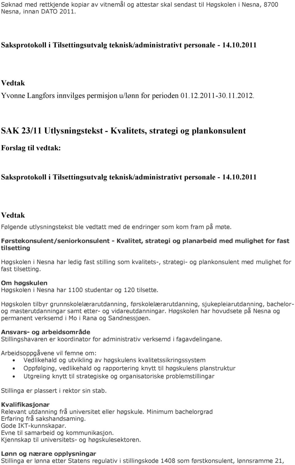 SAK 23/11 Utlysningstekst - Kvalitets, strategi og plankonsulent Forslag til vedtak: Saksprotokoll i Tilsettingsutvalg teknisk/administrativt personale - 14.10.