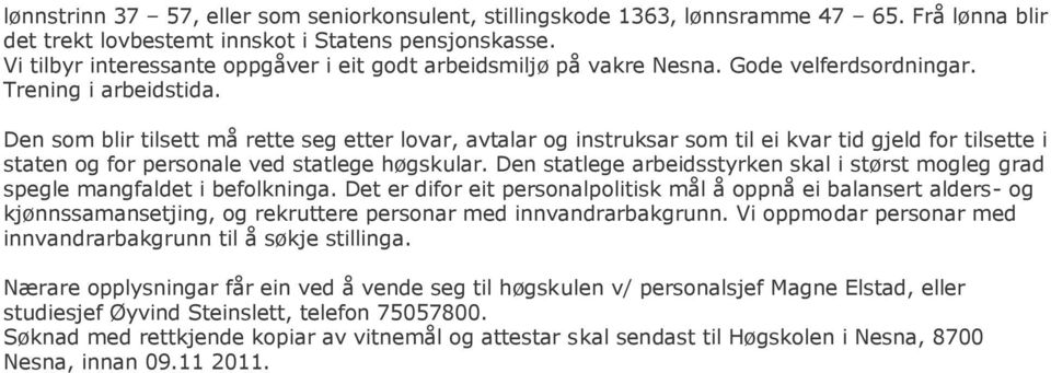 Den som blir tilsett må rette seg etter lovar, avtalar og instruksar som til ei kvar tid gjeld for tilsette i staten og for personale ved statlege høgskular.