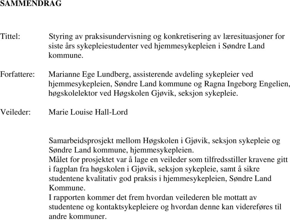 Marie Louise Hall-Lord Samarbeidsprosjekt mellom Høgskolen i Gjøvik, seksjon sykepleie og Søndre Land kommune, hjemmesykepleien.