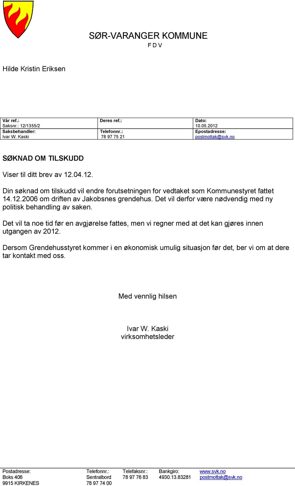 Det vil derfor være nødvendig med ny politisk behandling av saken. Det vil ta noe tid før en avgjørelse fattes, men vi regner med at det kan gjøres innen utgangen av 2012.