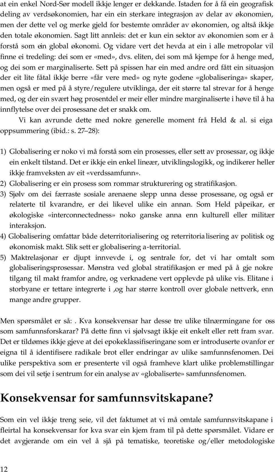 den totale økonomien. Sagt litt annleis: det er kun ein sektor av økonomien som er å forstå som ein global økonomi.