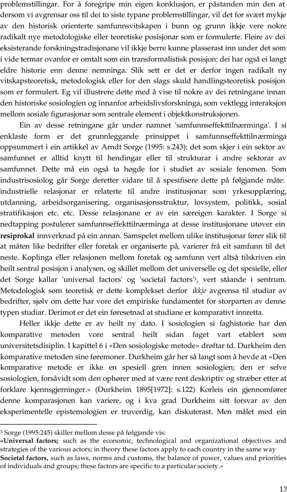 i bunn og grunn ikkje vere nokre radikalt nye metodologiske eller teoretiske posisjonar som er formulerte.