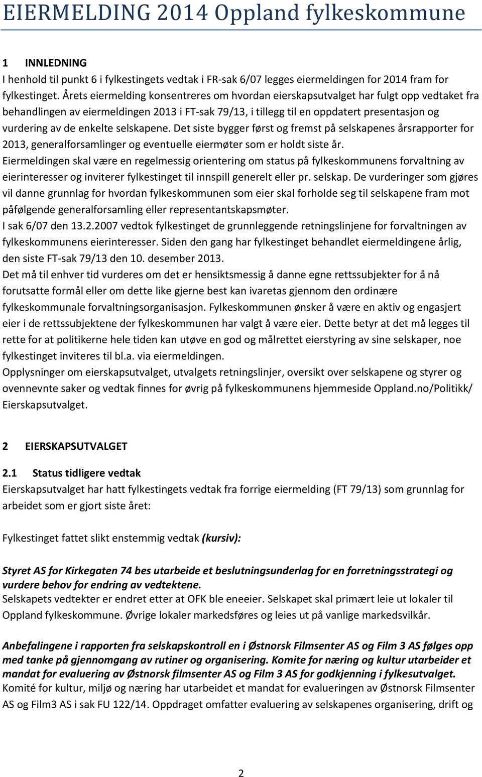 enkelte selskapene. Det siste bygger først og fremst på selskapenes årsrapporter for 2013, generalforsamlinger og eventuelle eiermøter som er holdt siste år.