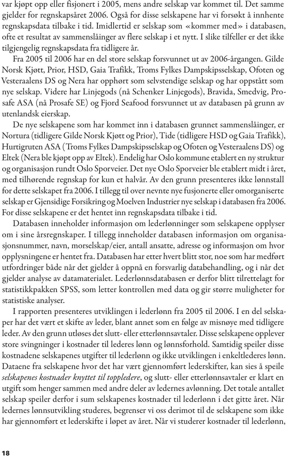 Fra 2005 til 2006 har en del store selskap forsvunnet ut av 2006-årgangen.