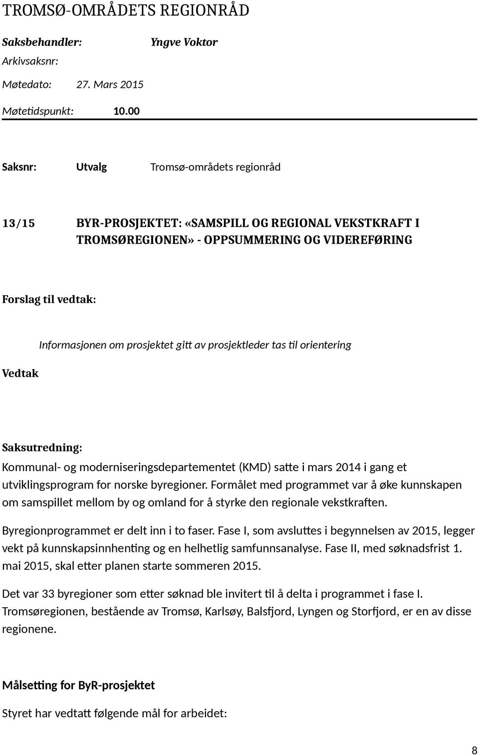 Saksutredning: Kommunal- og moderniseringsdepartementet (KMD) satte i mars 2014 i gang et utviklingsprogram for norske byregioner.