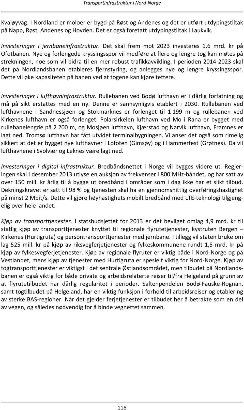 Nye og forlengede kryssingsspor vil medføre at flere og lengre tog kan møtes på strekningen, noe som vil bidra til en mer robust trafikkavvikling.