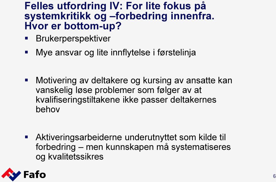 ansatte kan vanskelig løse problemer som følger av at kvalifiseringstiltakene ikke passer deltakernes