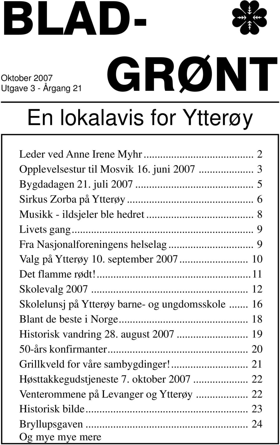 ...11 Skolevalg 2007... 12 Skolelunsj på Ytterøy barne- og ungdomsskole... 16 Blant de beste i Norge... 18 Historisk vandring 28. august 2007... 19 50-års konfirmanter.