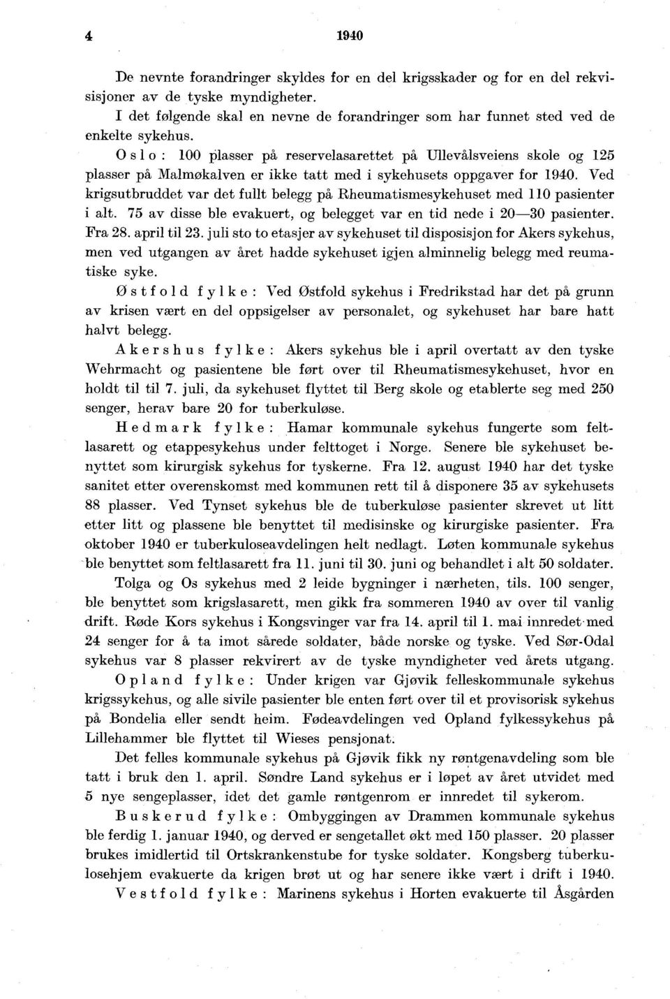 Ved krgsutbruddet var det fullt belegg på Rheumatsmesykehuset med 0 pasenter alt. av dsse ble evakuert, og belegget var en td nede 00 pasenter. Fra. aprl tl.