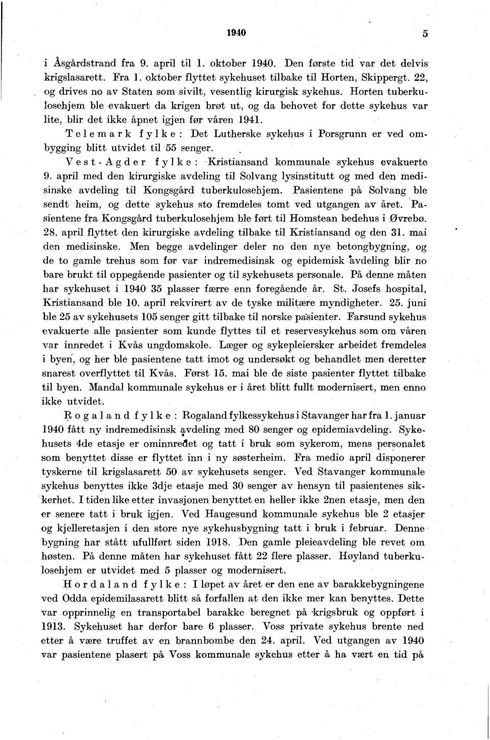 Telemark fylke: Det utherske sykehus Porsgrunn er ved ombyggng bltt utvdet tl senger. VestAgder fylke : rstansand kommunale sykehus evakuerte.