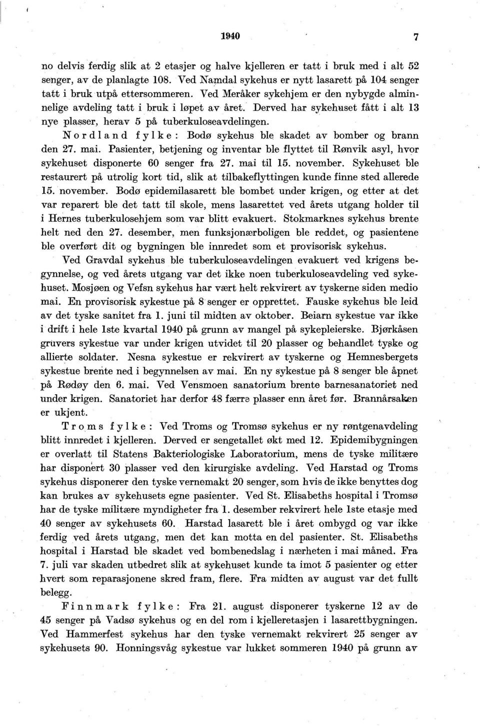Nordland fylke: odø sykehus ble skadet av bomber og brann den. ma. Pasenter, betjenng og nventar ble flyttet tl Rønvk asyl, hvor sykehuset dsponerte 0 senger fra. ma tl. november.