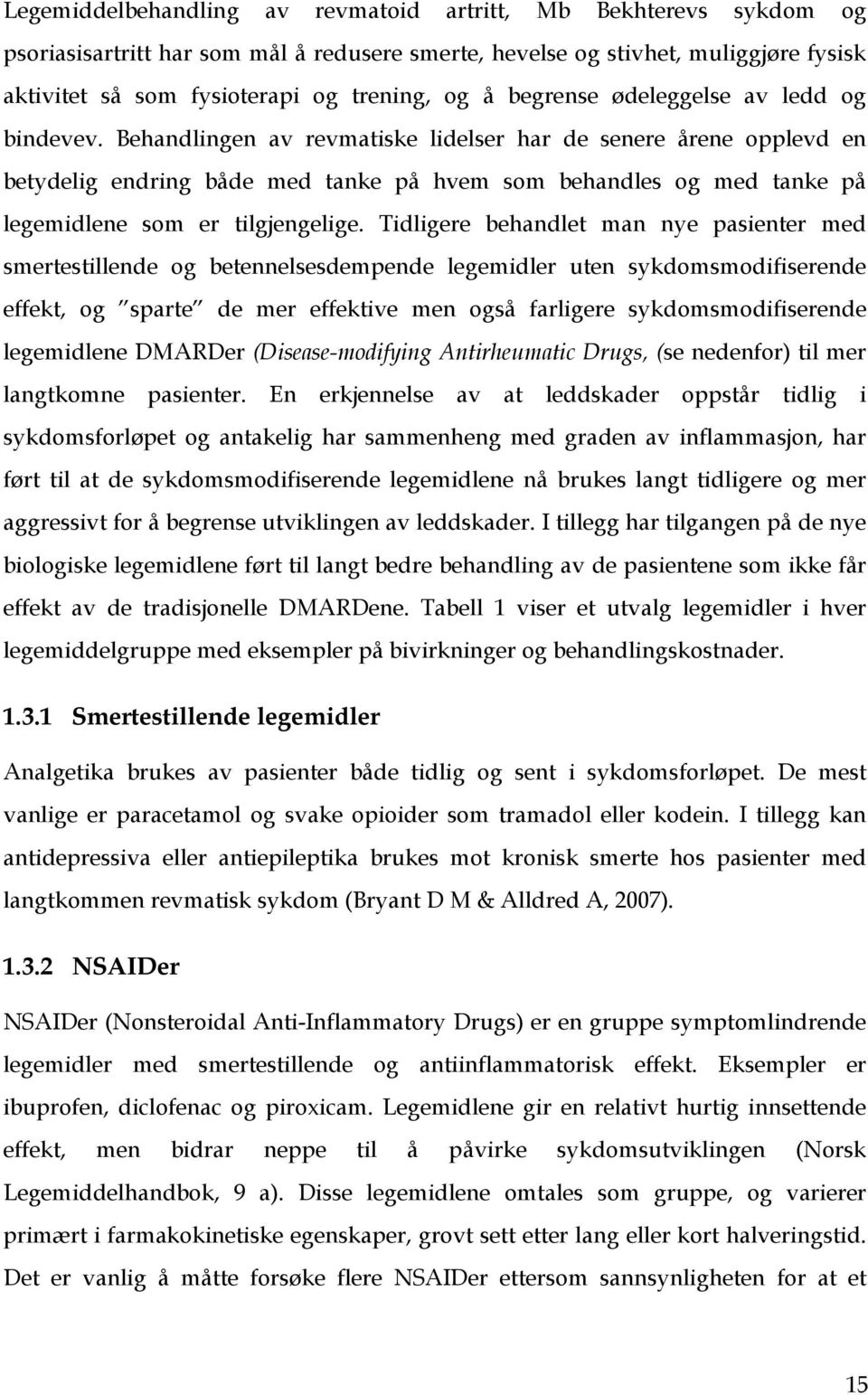 Behandlingen av revmatiske lidelser har de senere årene opplevd en betydelig endring både med tanke på hvem som behandles og med tanke på legemidlene som er tilgjengelige.