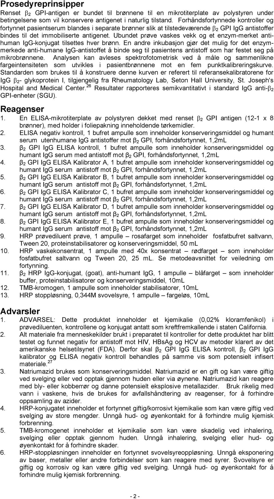 Ubundet prøve vaskes vekk og et enzym-merket antihuman IgG-konjugat tilsettes hver brønn.