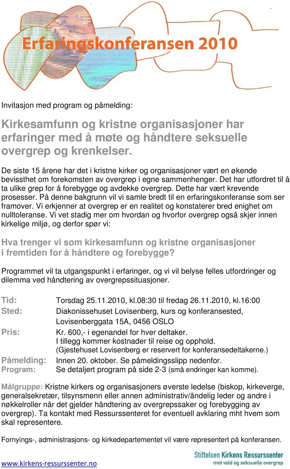 Det har utfordret til å ta ulike grep for å forebygge og avdekke overgrep. Dette har vært krevende prosesser. På denne bakgrunn vil vi samle bredt til en erfaringskonferanse som ser framover.