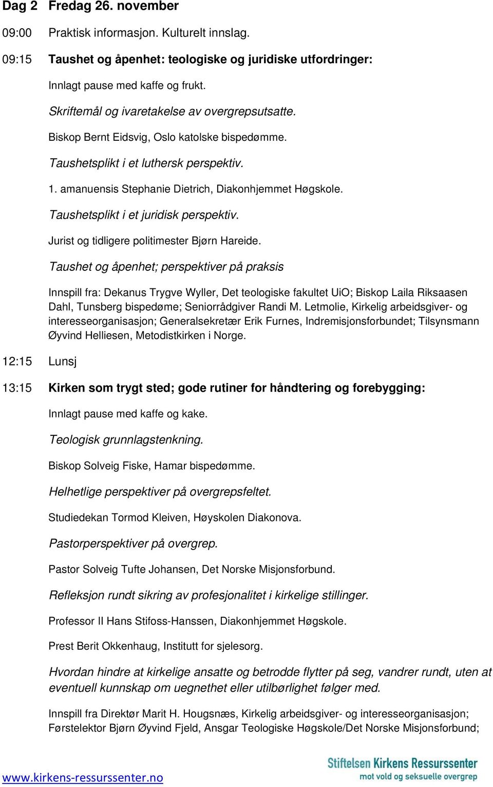 Taushetsplikt i et juridisk perspektiv. Jurist og tidligere politimester Bjørn Hareide.