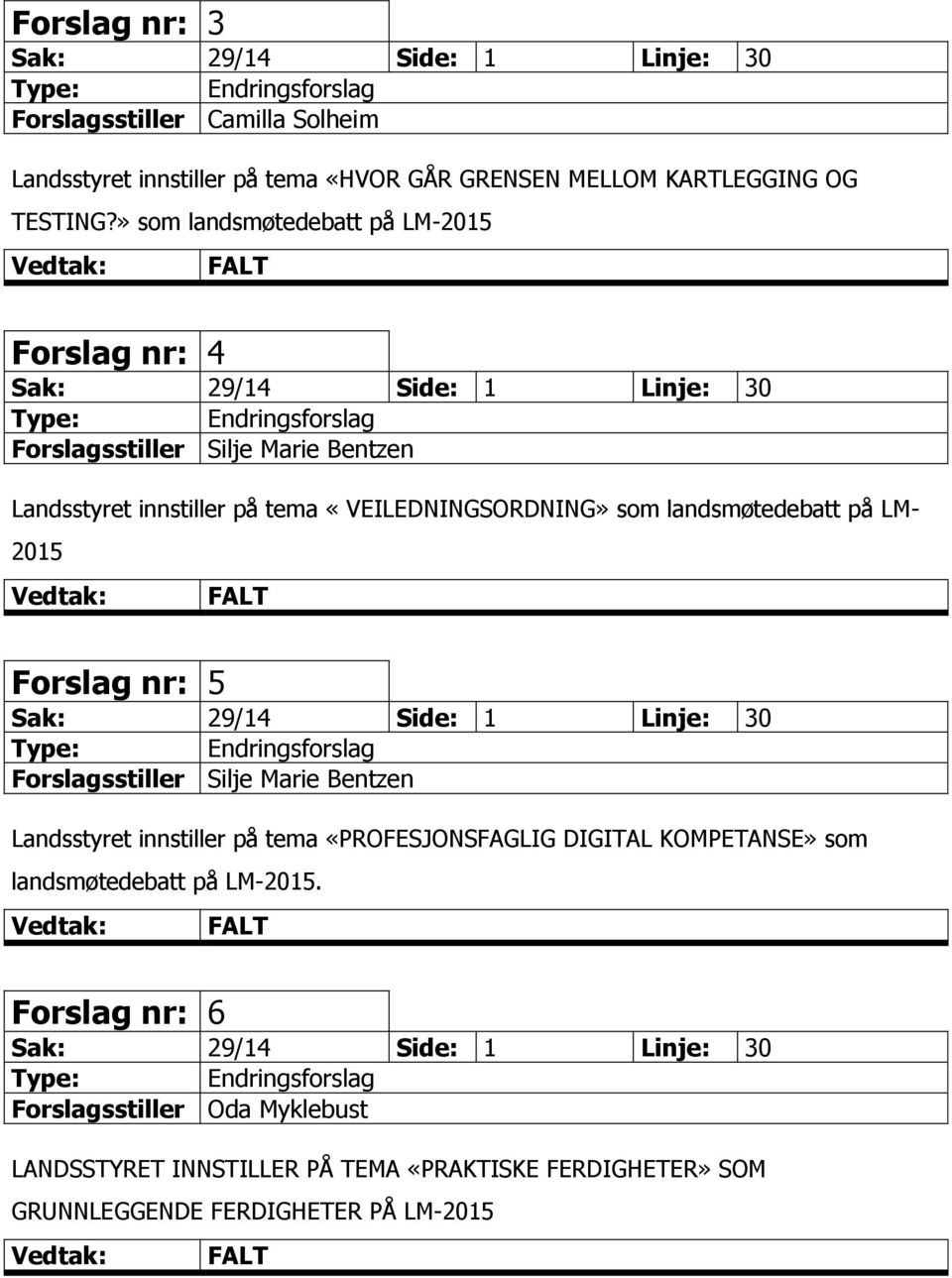 landsmøtedebatt på LM- 2015 FALT Forslag nr: 5 Sak: 29/14 Side: 1 Linje: 30 Forslagsstiller Silje Marie Bentzen Landsstyret innstiller på tema «PROFESJONSFAGLIG DIGITAL