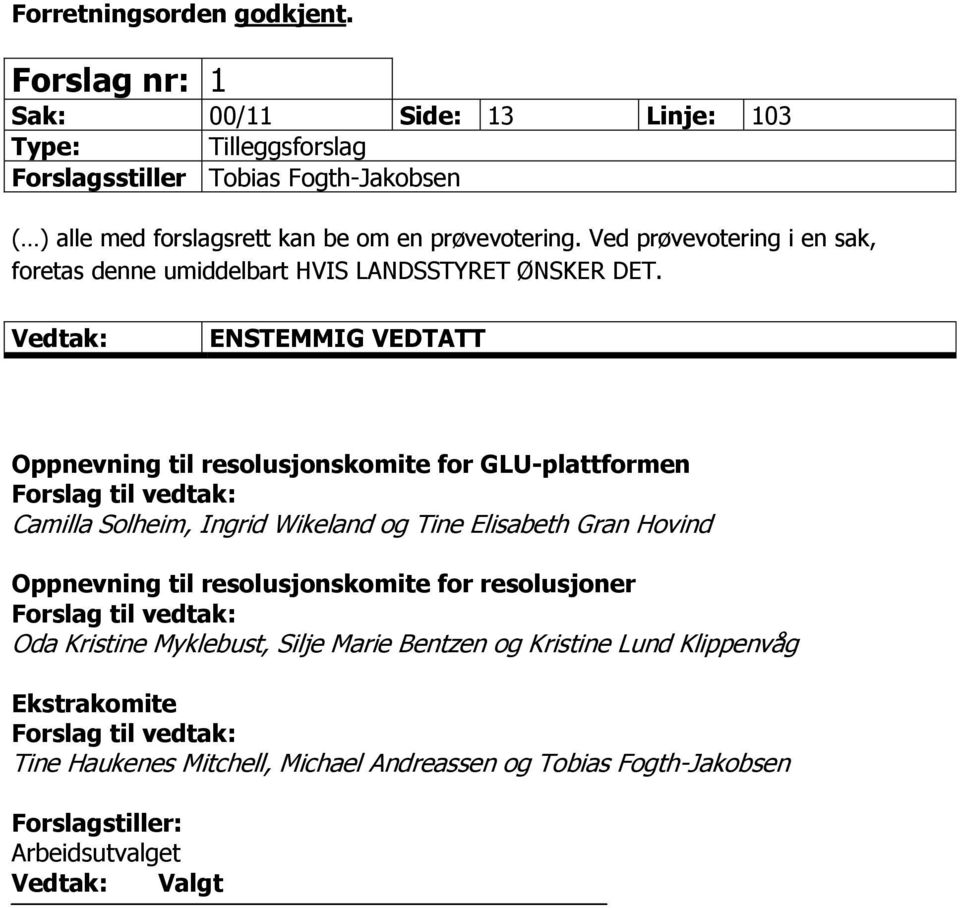 Ved prøvevotering i en sak, foretas denne umiddelbart HVIS LANDSSTYRET ØNSKER DET.