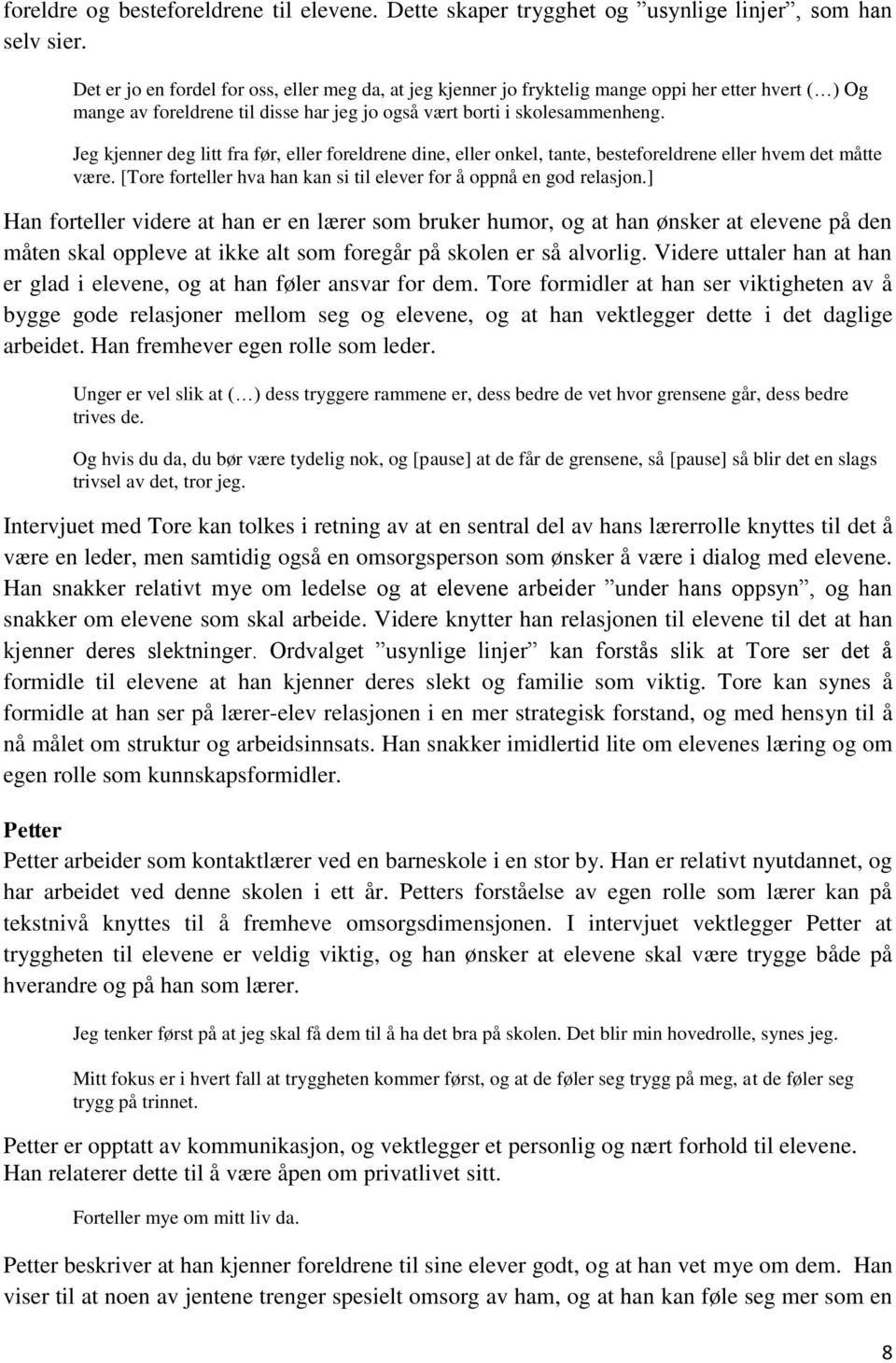 Jeg kjenner deg litt fra før, eller foreldrene dine, eller onkel, tante, besteforeldrene eller hvem det måtte være. [Tore forteller hva han kan si til elever for å oppnå en god relasjon.