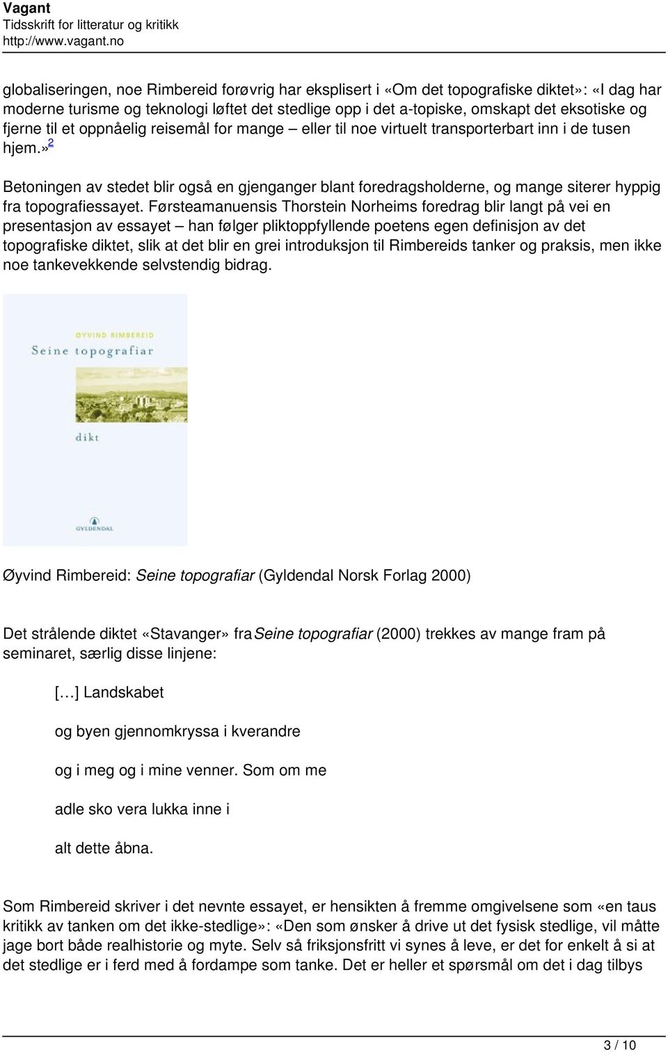 » 2 Betoningen av stedet blir også en gjenganger blant foredragsholderne, og mange siterer hyppig fra topografiessayet.