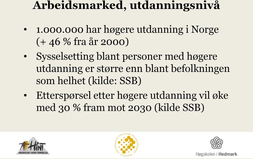 blant personer med høgere utdanning er større enn blant befolkningen