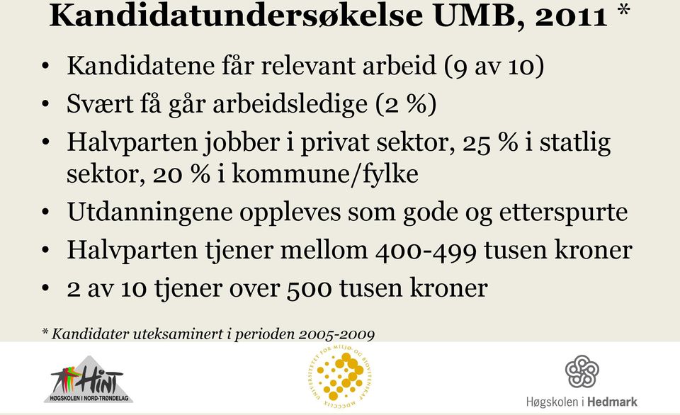 kommune/fylke Utdanningene oppleves som gode og etterspurte Halvparten tjener mellom