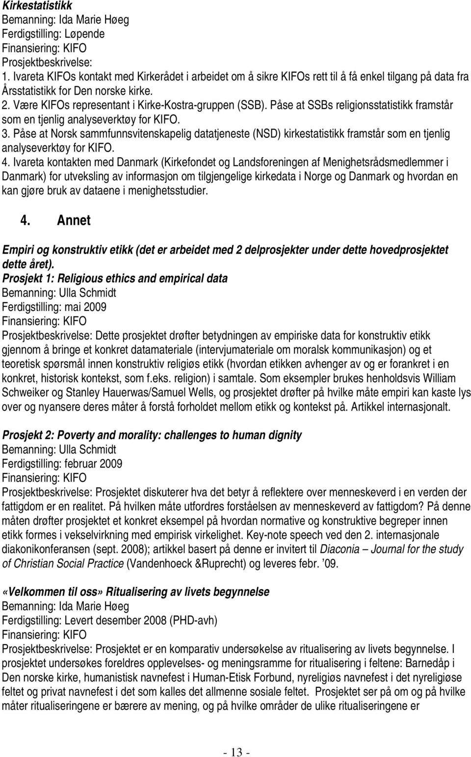 Påse at SSBs religionsstatistikk framstår som en tjenlig analyseverktøy for KIFO. 3.