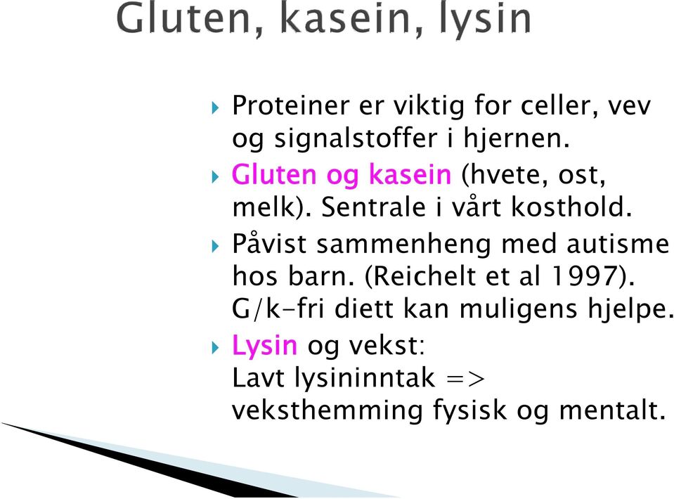 Påvist sammenheng med autisme hos barn. (Reichelt et al 1997).