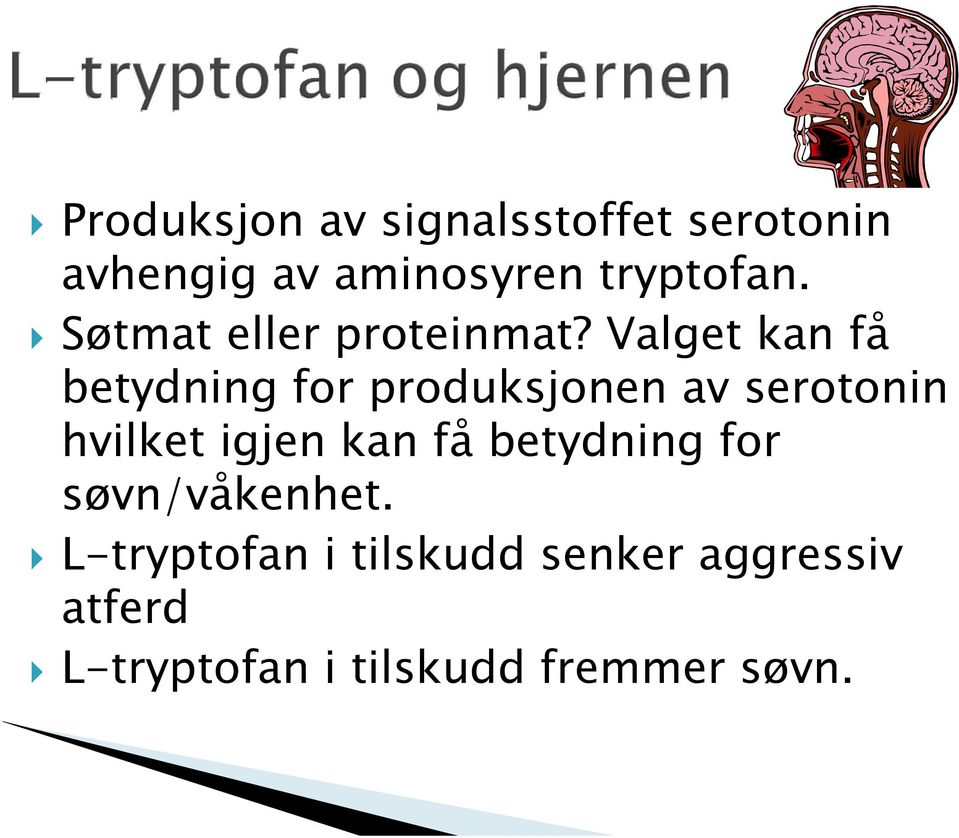 Valget kan få betydning for produksjonen av serotonin hvilket igjen kan