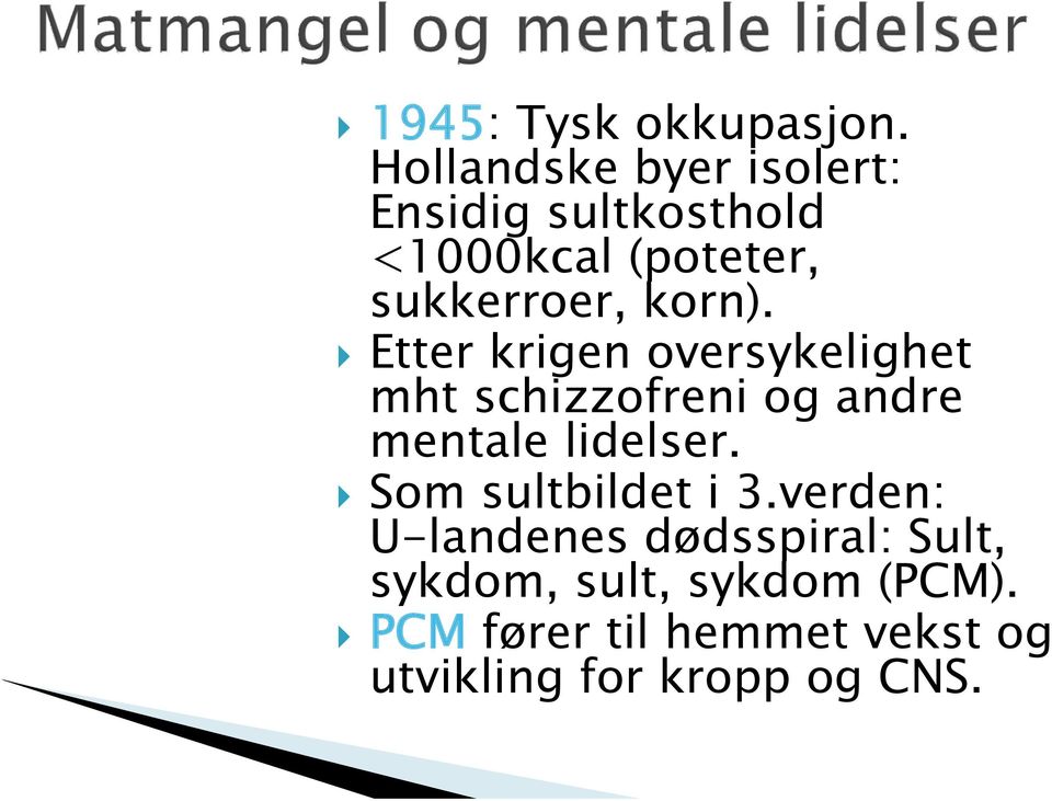 korn). Etter krigen oversykelighet mht schizzofreni og andre mentale lidelser.