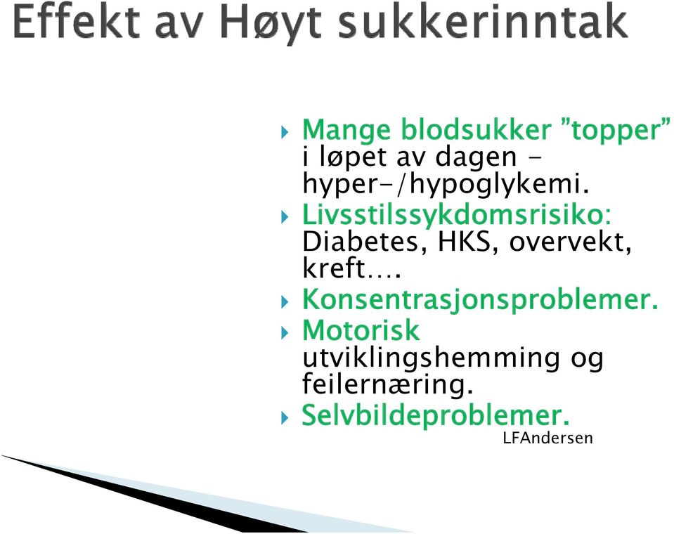 Livsstilssykdomsrisiko: Diabetes, HKS, overvekt, kreft.