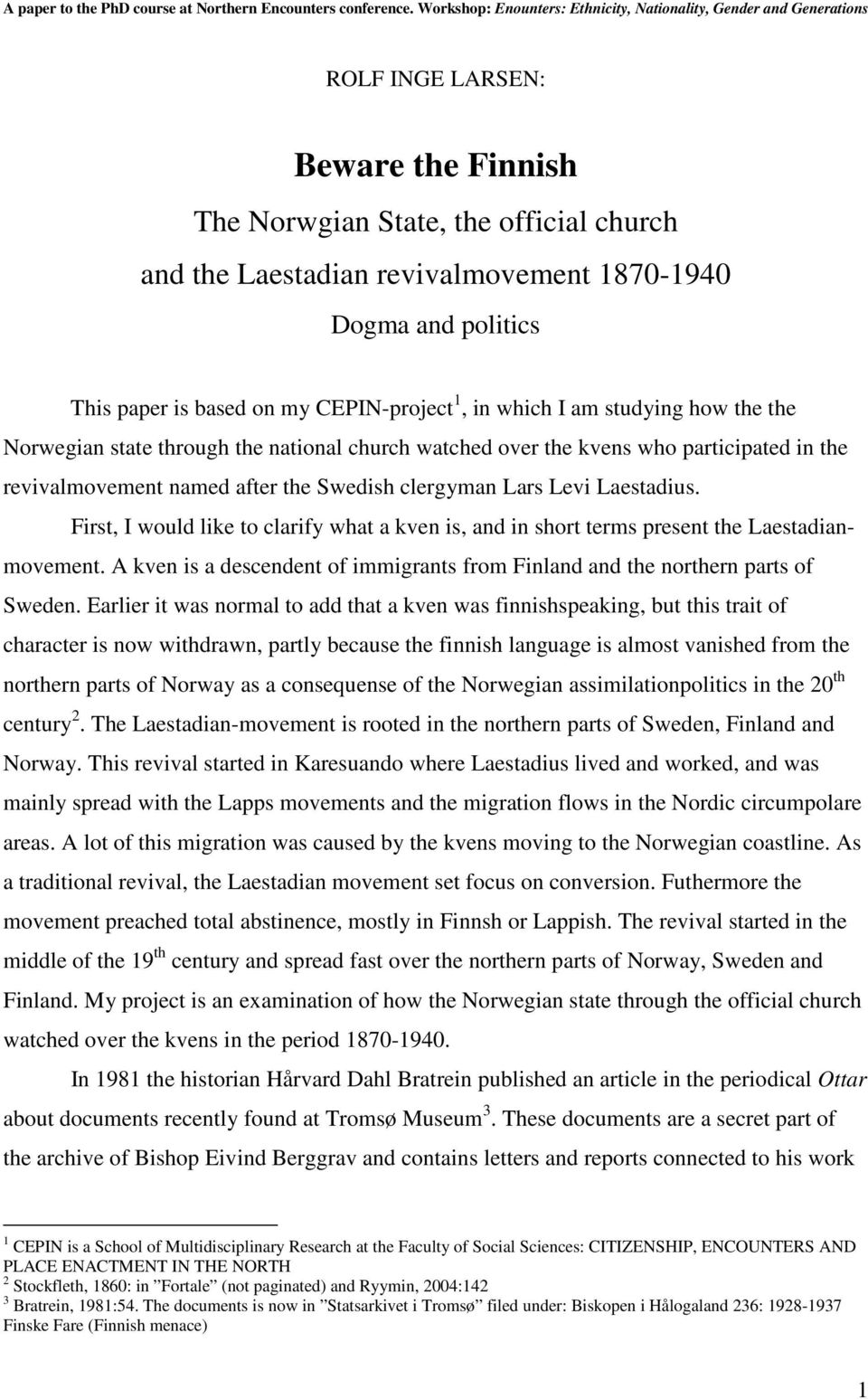 politics This paper is based on my CEPIN-project 1, in which I am studying how the the Norwegian state through the national church watched over the kvens who participated in the revivalmovement named