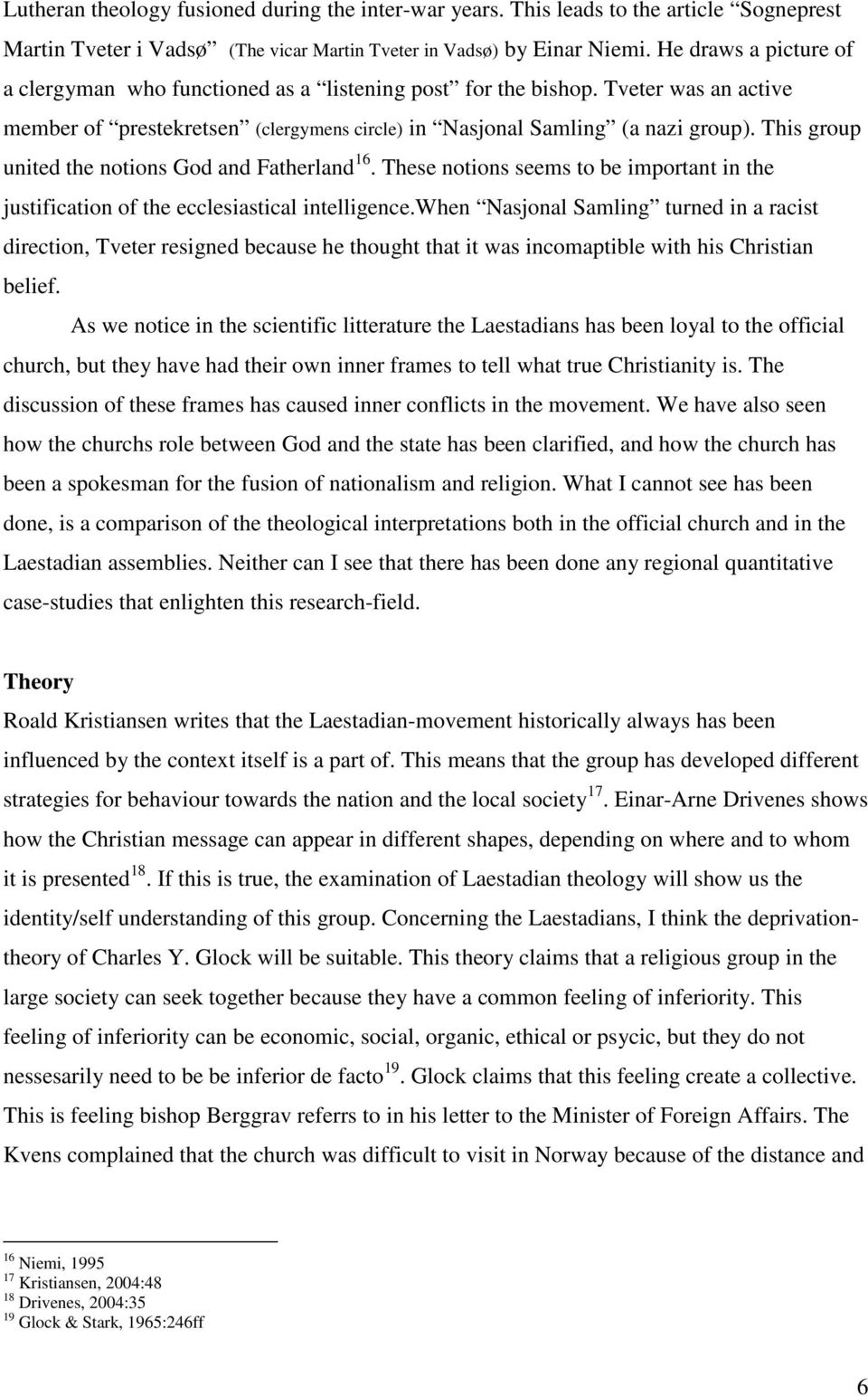 This group united the notions God and Fatherland 16. These notions seems to be important in the justification of the ecclesiastical intelligence.