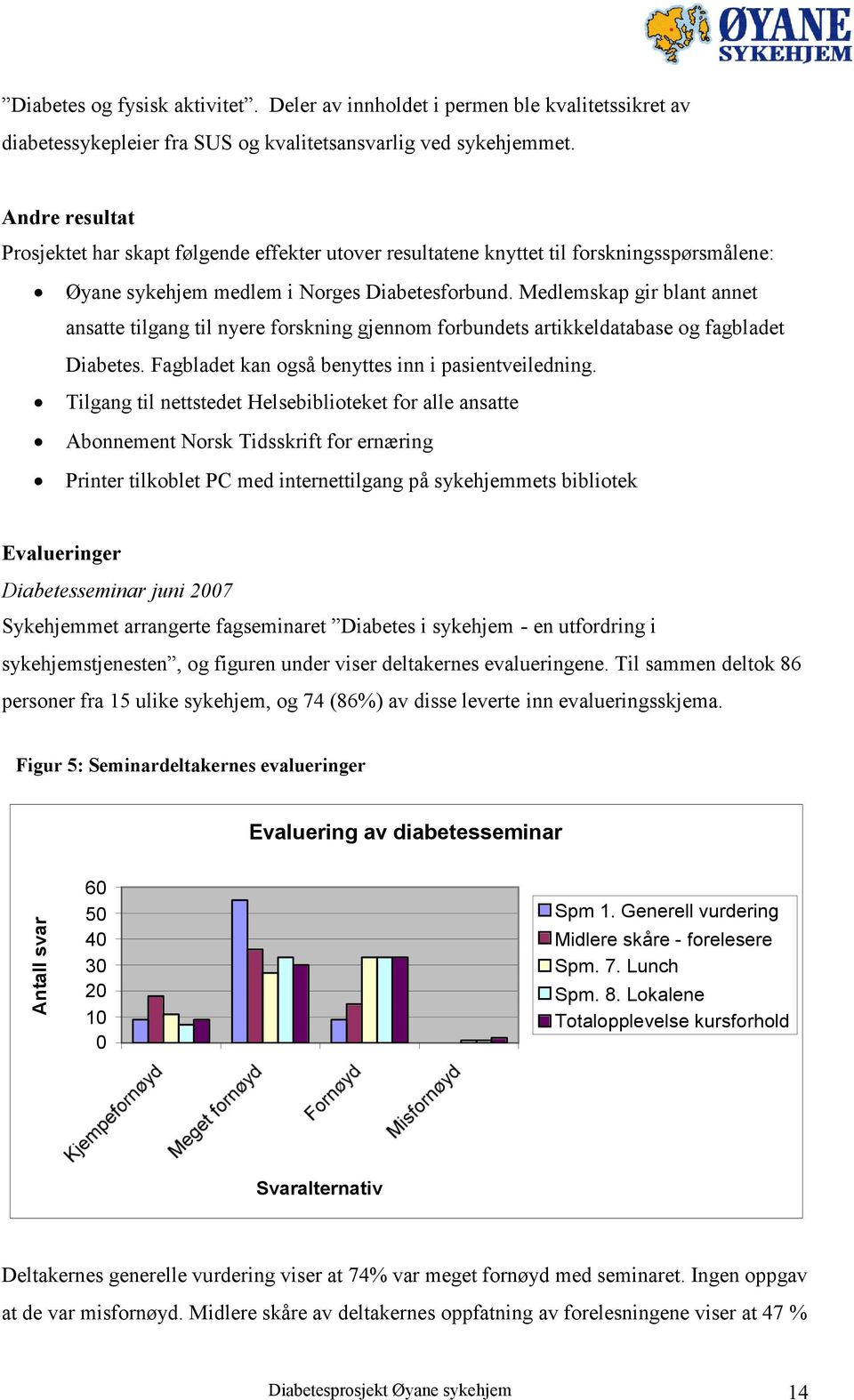 Medlemskap gir blant annet ansatte tilgang til nyere forskning gjennom forbundets artikkeldatabase og fagbladet Diabetes. Fagbladet kan også benyttes inn i pasientveiledning.