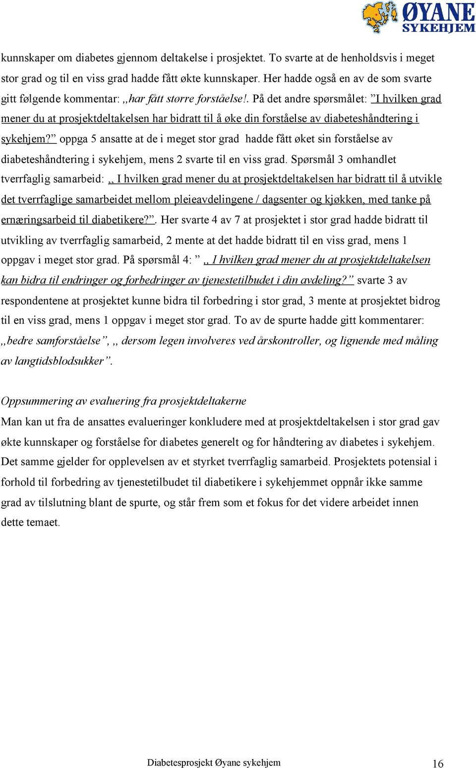 . På det andre spørsmålet: I hvilken grad mener du at prosjektdeltakelsen har bidratt til å øke din forståelse av diabeteshåndtering i sykehjem?