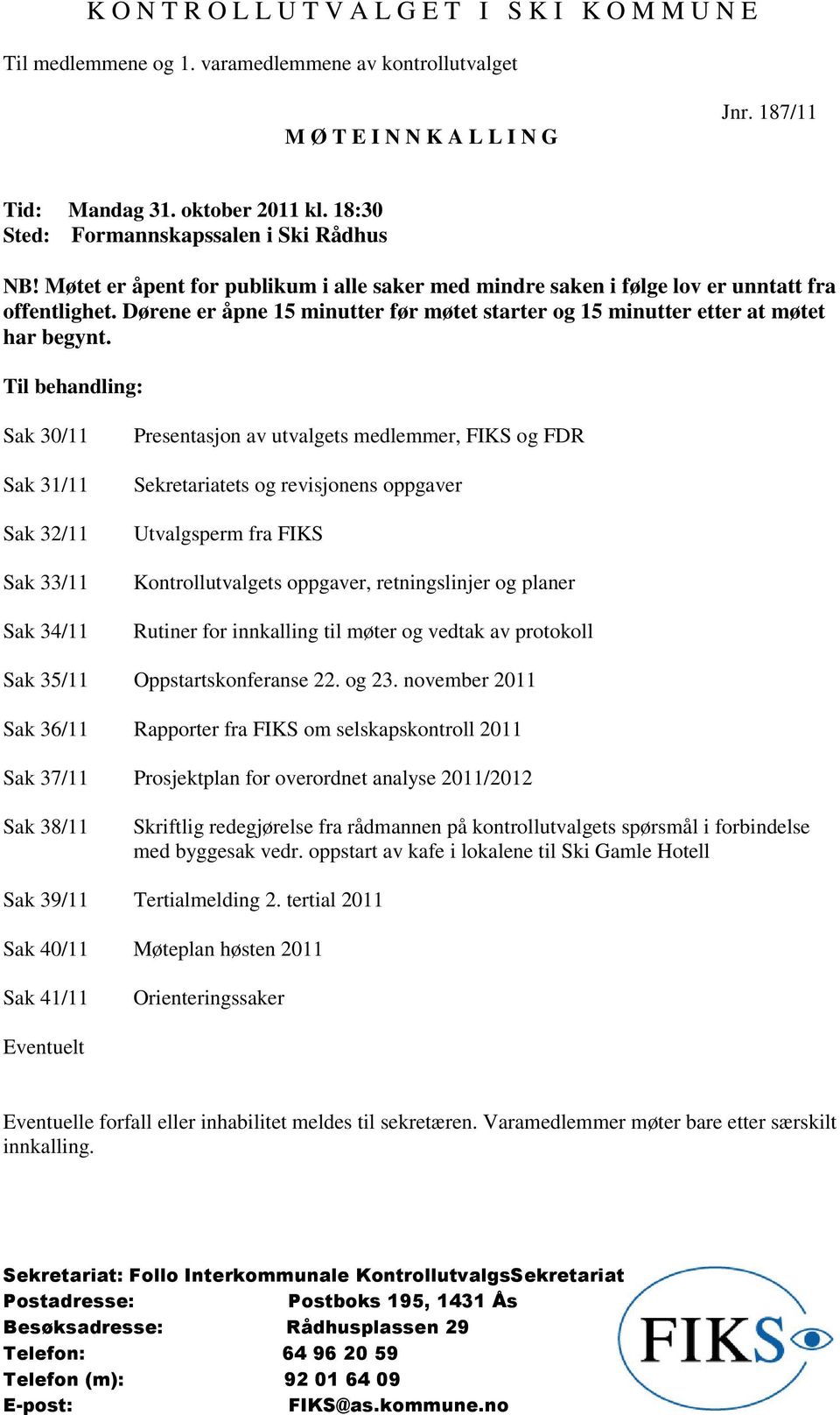 Dørene er åpne 15 minutter før møtet starter og 15 minutter etter at møtet har begynt.