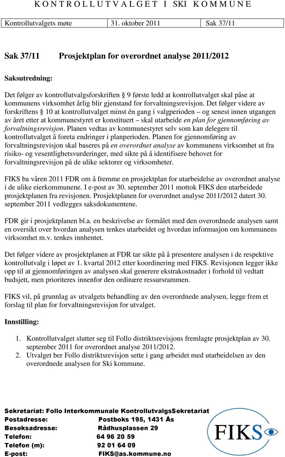 virksomhet årlig blir gjenstand for forvaltningsrevisjon.