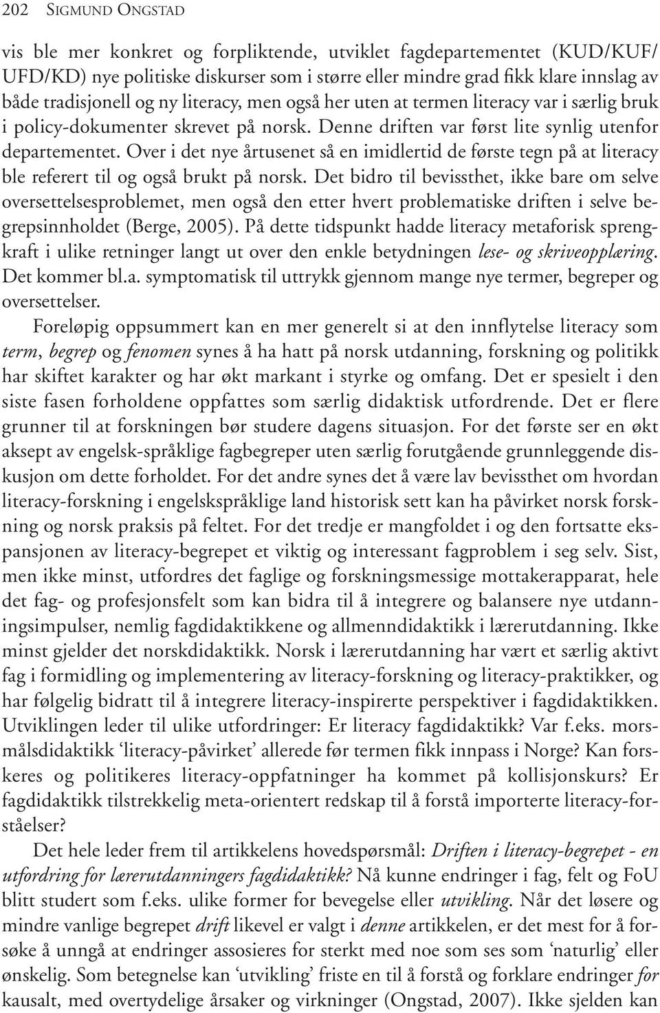 Over i det nye årtusenet så en imidlertid de første tegn på at literacy ble referert til og også brukt på norsk.