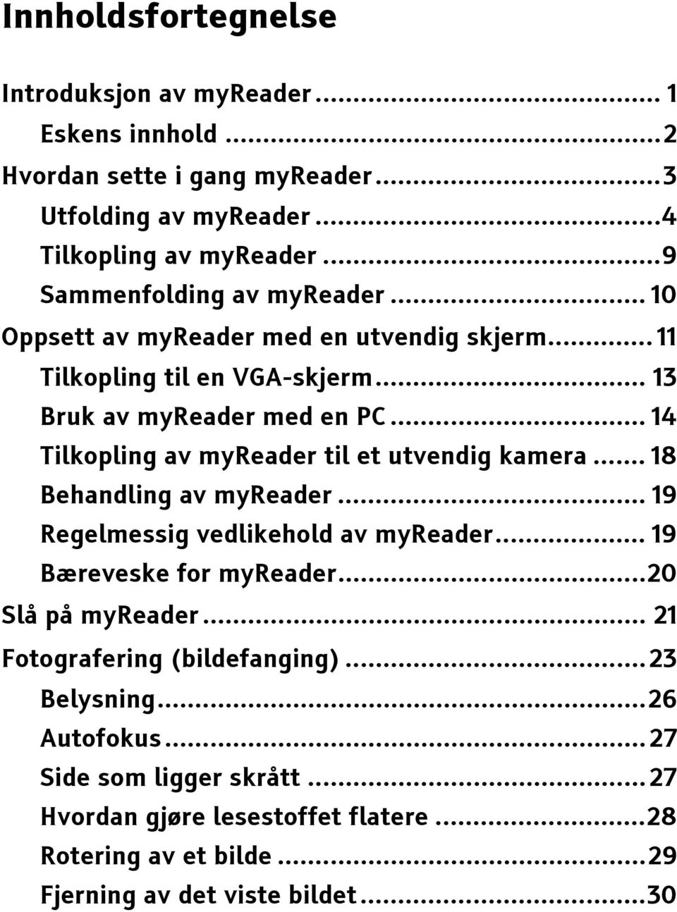 .. 14 Tilkopling av myreader til et utvendig kamera... 18 Behandling av myreader... 19 Regelmessig vedlikehold av myreader... 19 Bæreveske for myreader.