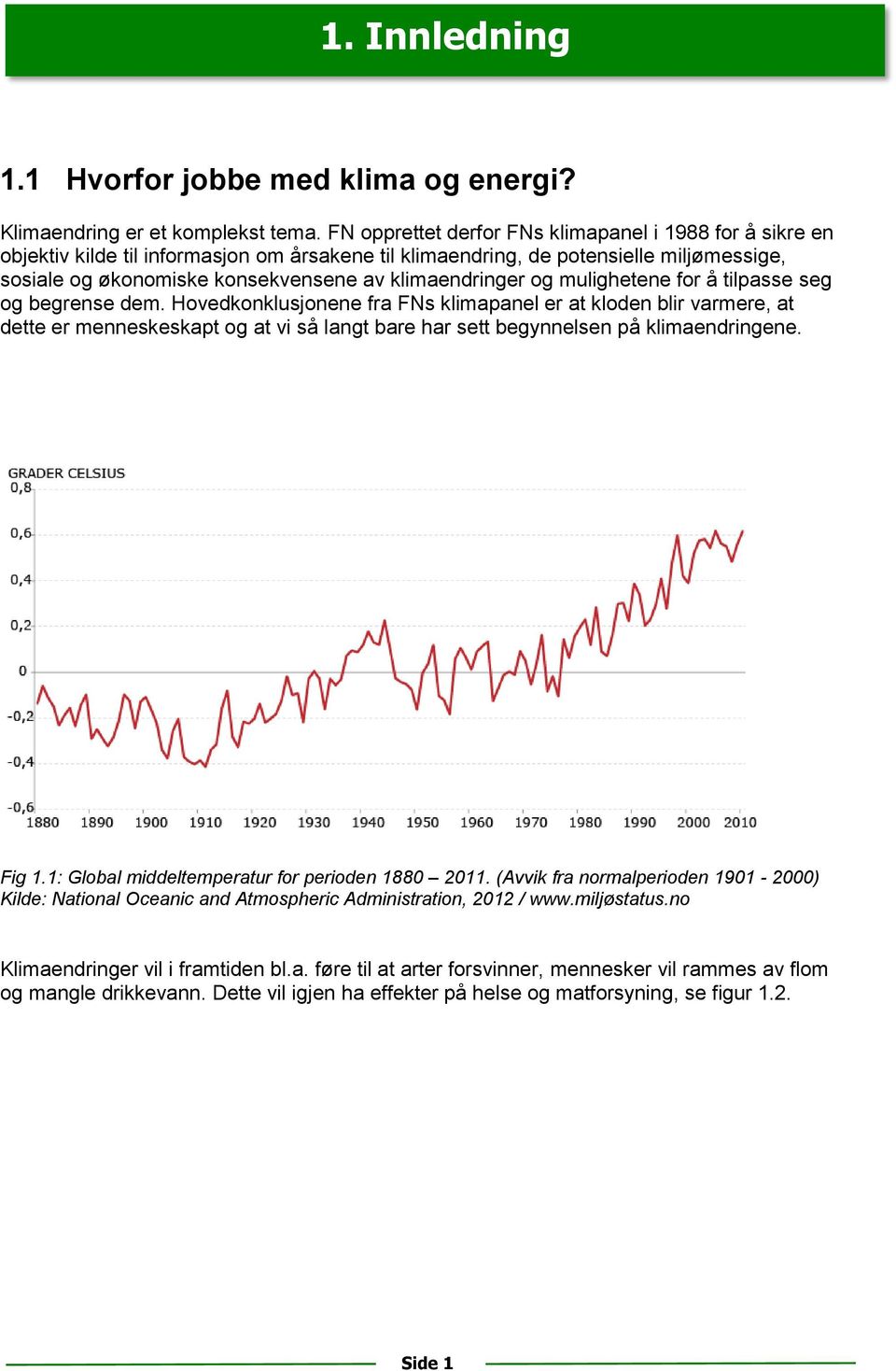 klimaendringer og mulighetene for å tilpasse seg og begrense dem.