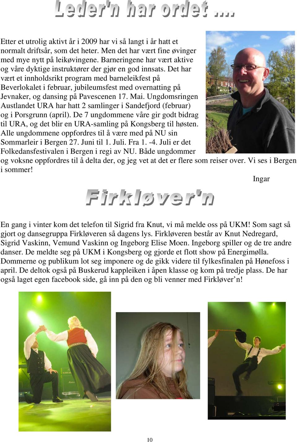 Det har vært et innholdsrikt program med barneleikfest på Beverlokalet i februar, jubileumsfest med overnatting på Jevnaker, og dansing på Pavescenen 17. Mai.