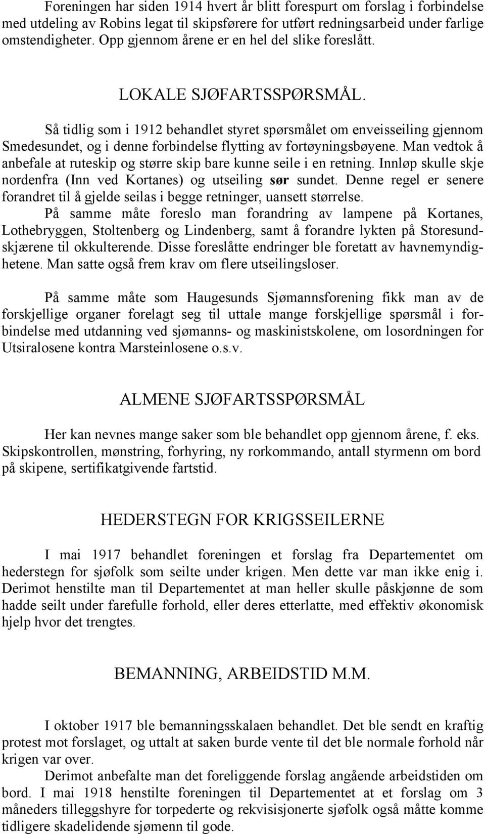 Så tidlig som i 1912 behandlet styret spørsmålet om enveisseiling gjennom Smedesundet, og i denne forbindelse flytting av fortøyningsbøyene.