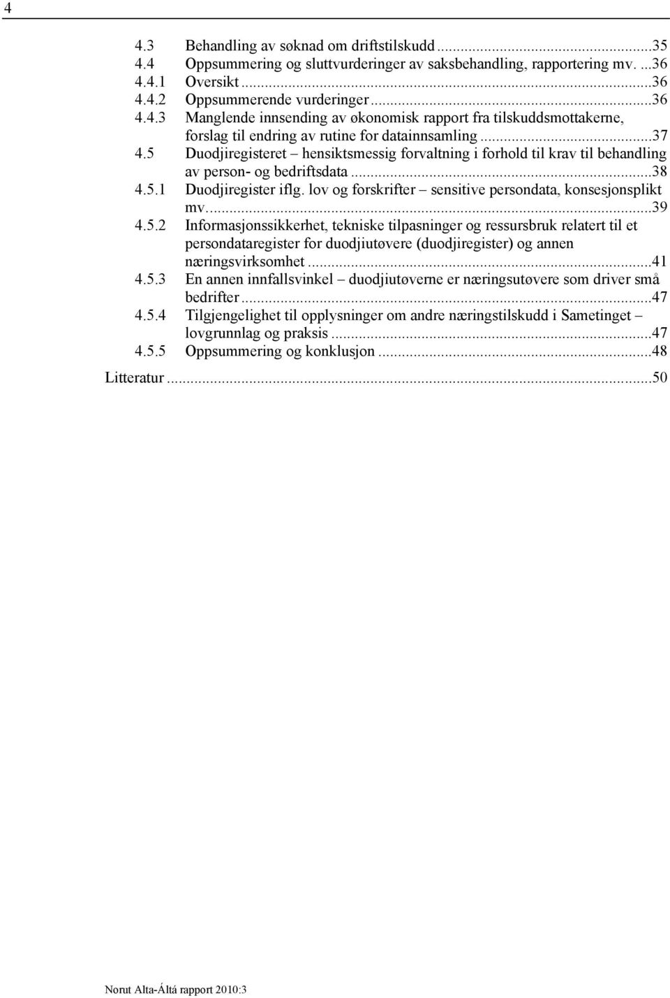 lov og forskrifter sensitive persondata, konsesjonsplikt mv...39 4.5.