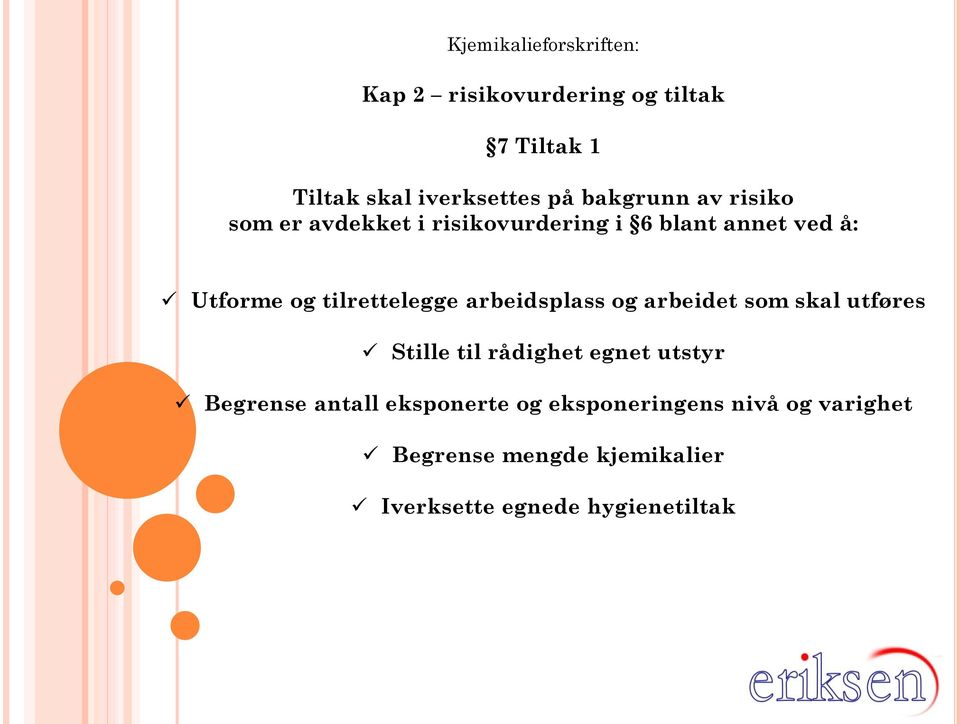 tilrettelegge arbeidsplass og arbeidet som skal utføres Stille til rådighet egnet utstyr Begrense