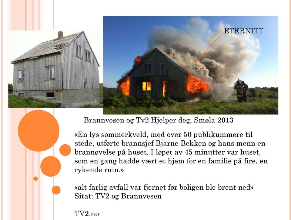 I løpet av 45 minutter var huset, som en gang hadde vært et hjem for en familie på fire, en