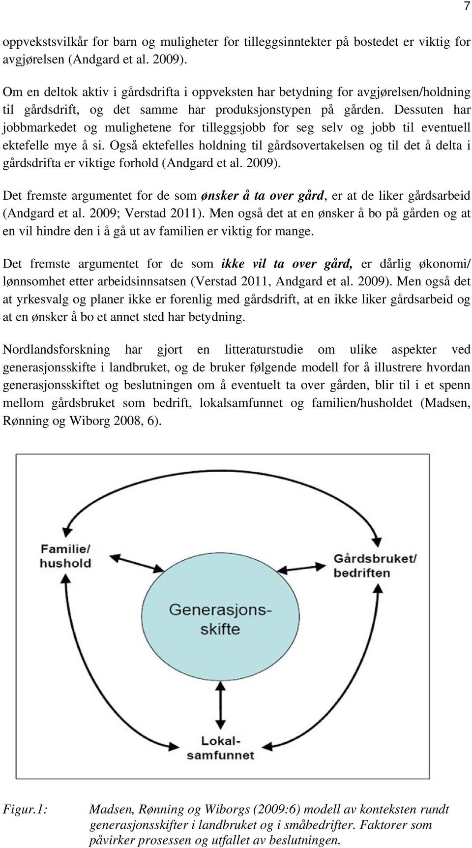 Dessuten har jobbmarkedet og mulighetene for tilleggsjobb for seg selv og jobb til eventuell ektefelle mye å si.