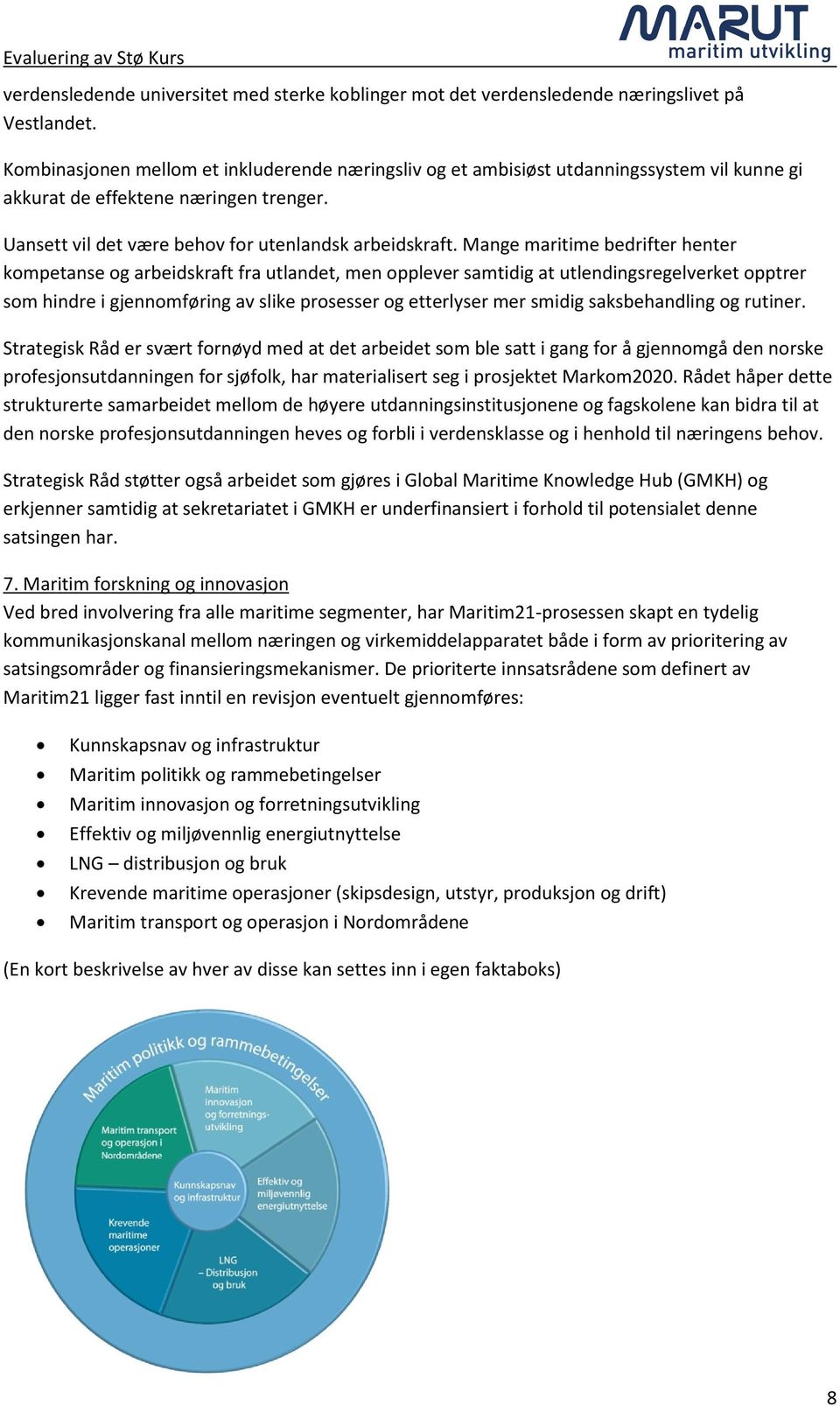 Mange maritime bedrifter henter kompetanse og arbeidskraft fra utlandet, men opplever samtidig at utlendingsregelverket opptrer som hindre i gjennomføring av slike prosesser og etterlyser mer smidig