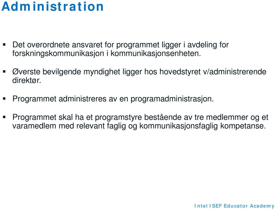 Øverste bevilgende myndighet ligger hos hovedstyret v/administrerende direktør.