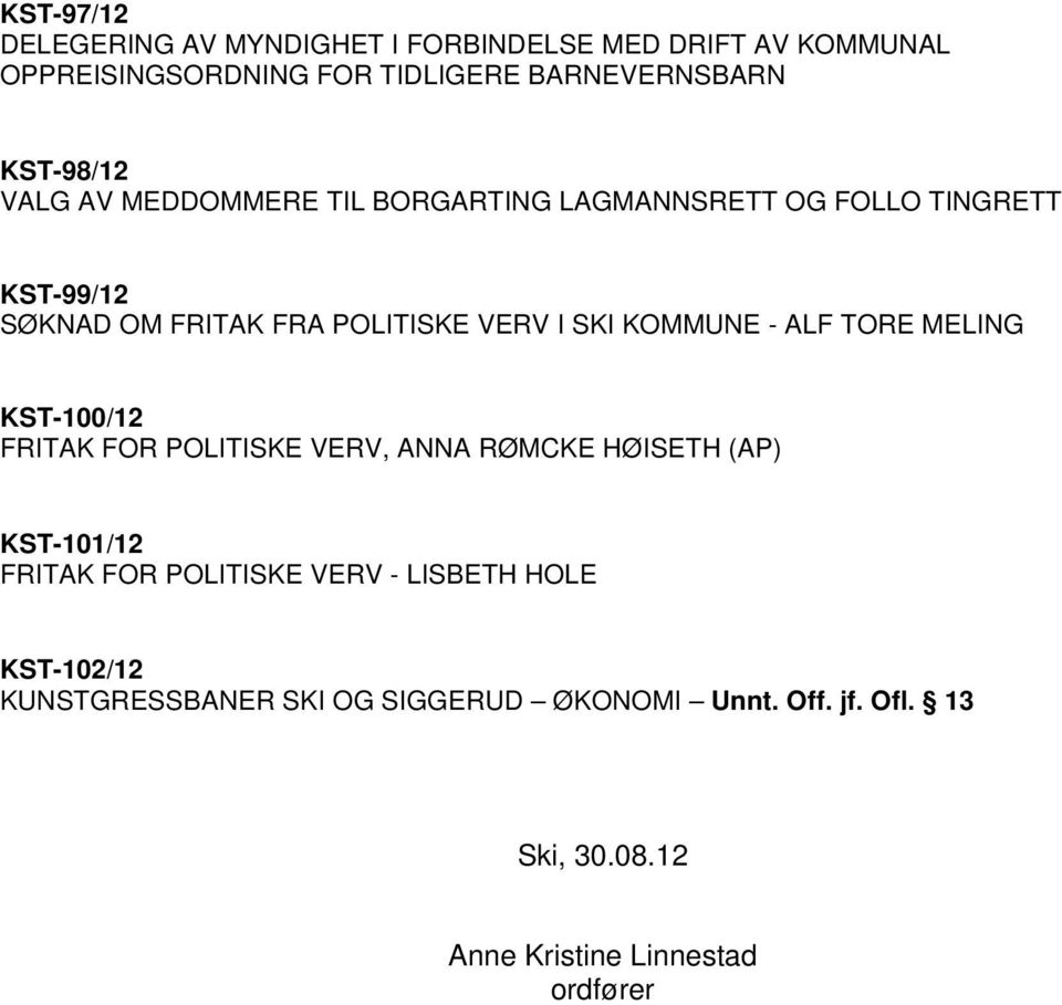 KOMMUNE - ALF TORE MELING KST-100/12 FRITAK FOR POLITISKE VERV, ANNA RØMCKE HØISETH (AP) KST-101/12 FRITAK FOR POLITISKE VERV