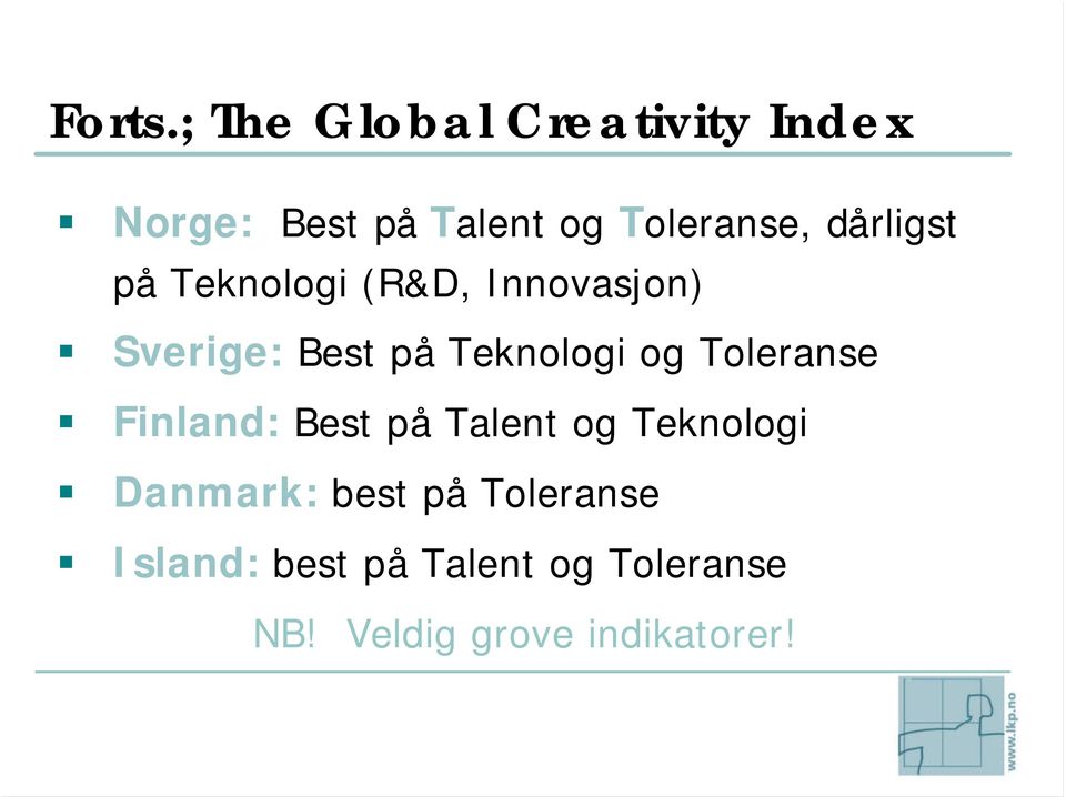 dårligst på Teknologi (R&D, Innovasjon) Sverige: Best på Teknologi og