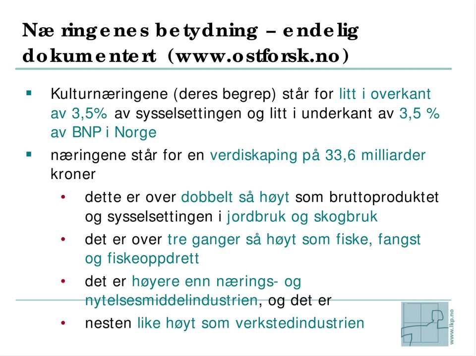 Norge næringene står for en verdiskaping på 33,6 milliarder kroner dette er over dobbelt så høyt som bruttoproduktet og